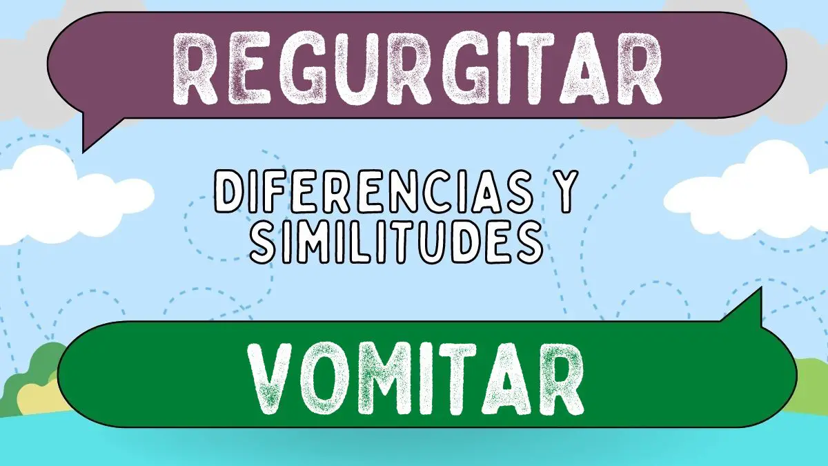 Diferencias entre regurgitar y vomitar